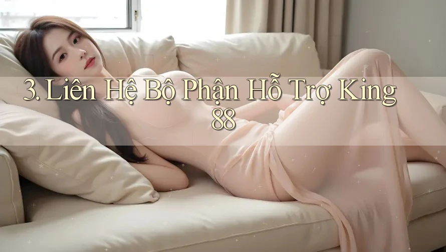 3. Liên Hệ Bộ Phận Hỗ Trợ King88 3. Liên Hệ Bộ Phận Hỗ Trợ King88