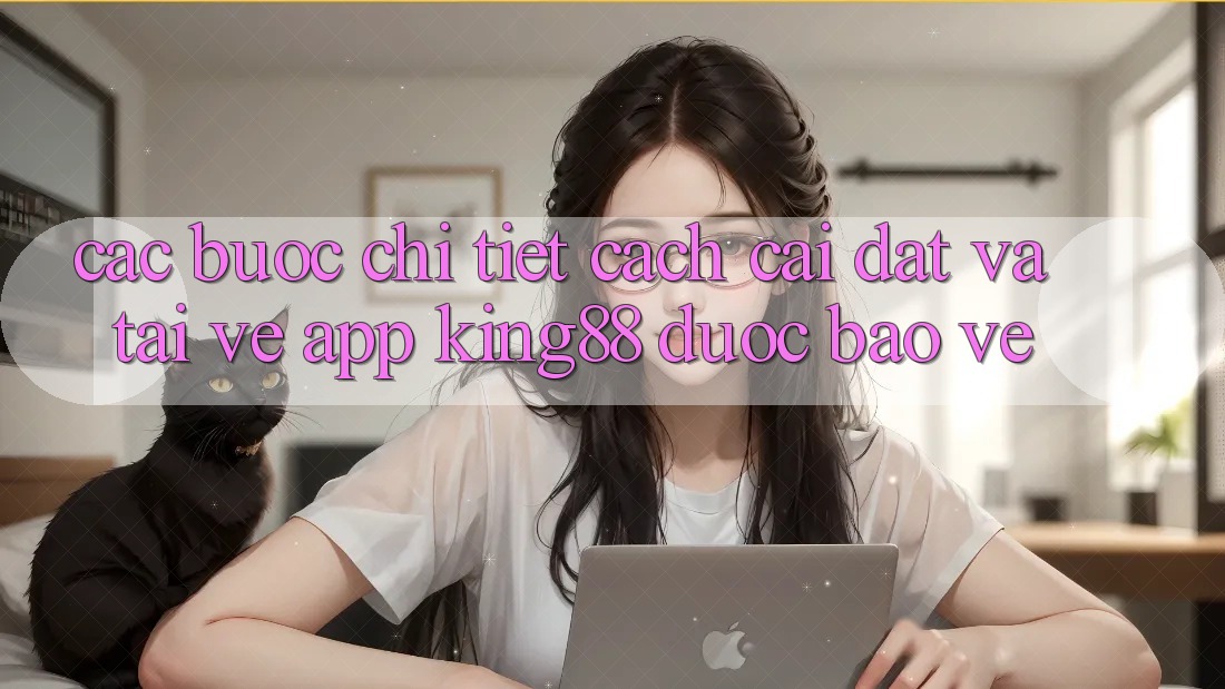 Các bước Chi Tiết Cách Cài đặt Và Tải về App King88 Được bảo vệ Các bước Chi Tiết Cách Cài đặt Và Tải về App King88 Được bảo vệ