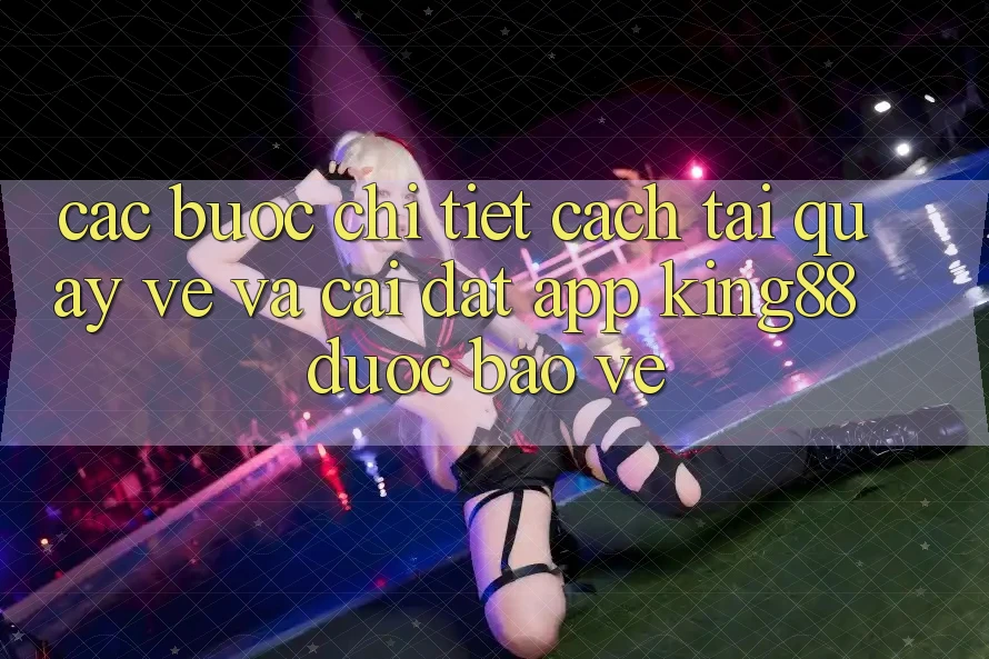 Các bước Chi Tiết Cách Tải quay về Và Cài Đặt App King88 Được bảo vệ Các bước Chi Tiết Cách Tải quay về Và Cài Đặt App King88 Được bảo vệ