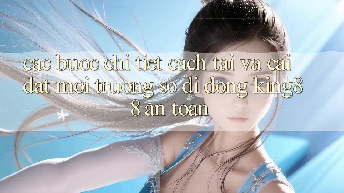 Các bước Chi Tiết Cách Tải Và Cài Đặt Môi trường số di động King88 An Toàn Các bước Chi Tiết Cách Tải Và Cài Đặt Môi trường số di động King88 An Toàn