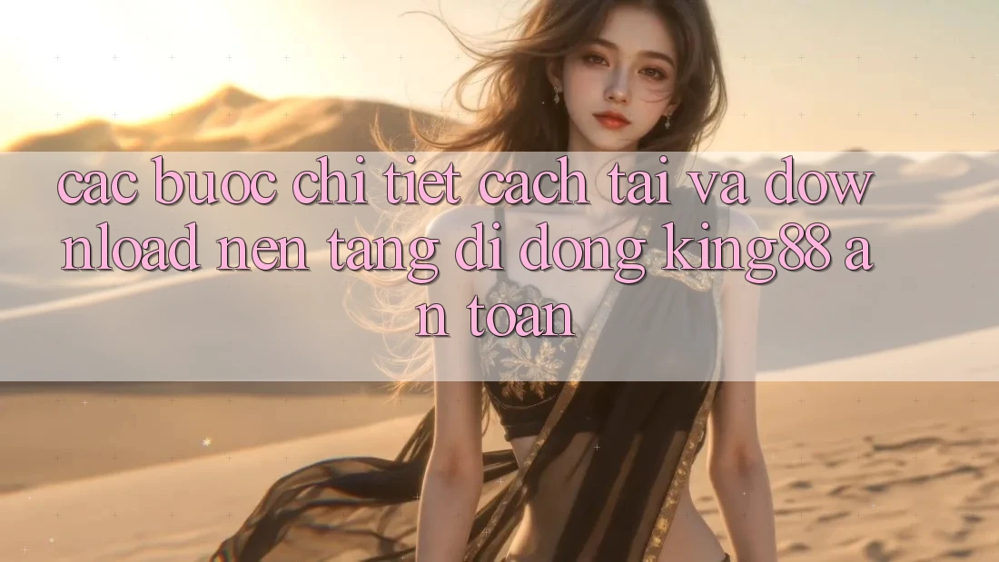 Các bước Chi Tiết Cách Tải Và Download Nền tảng di động King88 An Toàn Các bước Chi Tiết Cách Tải Và Download Nền tảng di động King88 An Toàn
