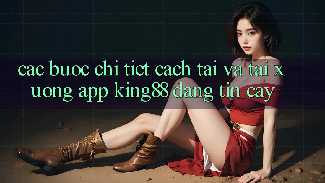 Các bước Chi Tiết Cách Tải Và Tải xuống App King88 Đáng tin cậy Các bước Chi Tiết Cách Tải Và Tải xuống App King88 Đáng tin cậy