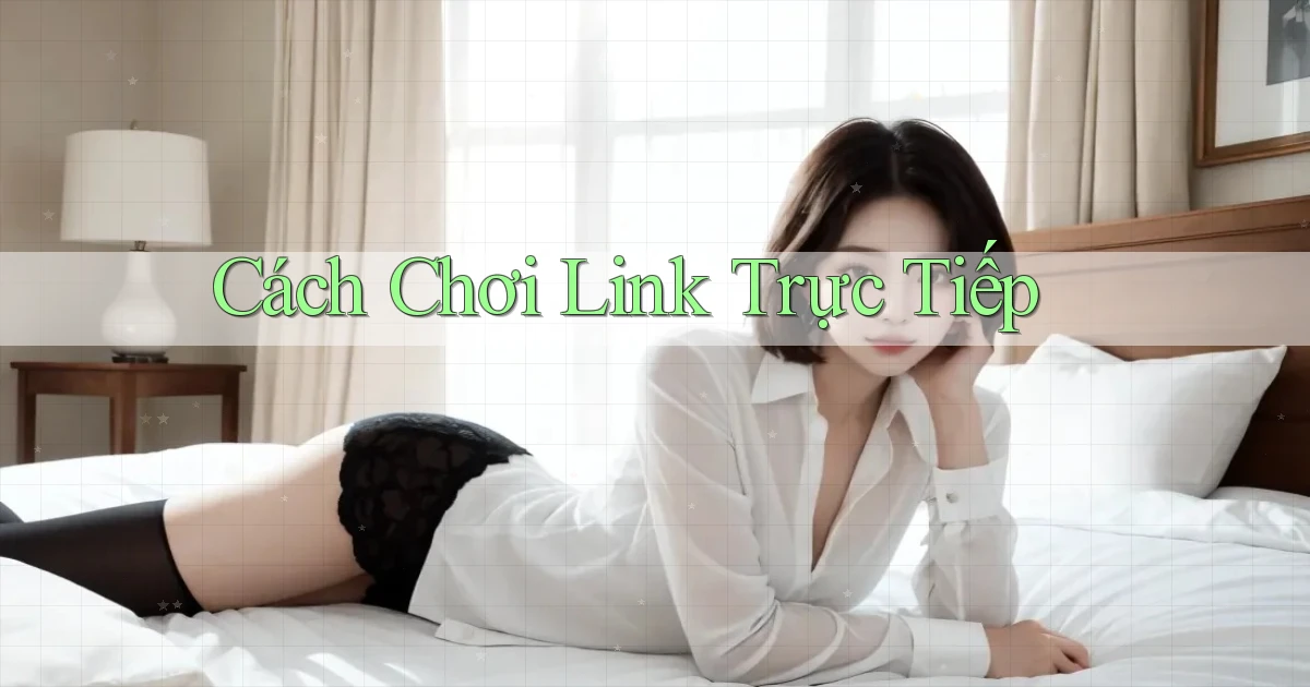 Cách chơi Link trực tiếp
