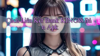 cách liên kết bank king88 bản apk
