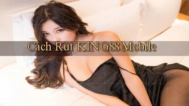 cách rút king88 mobile