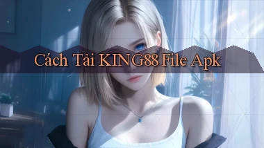 cách tải king88 file apk