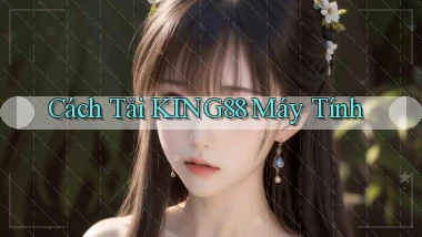 cách tải king88 máy tính