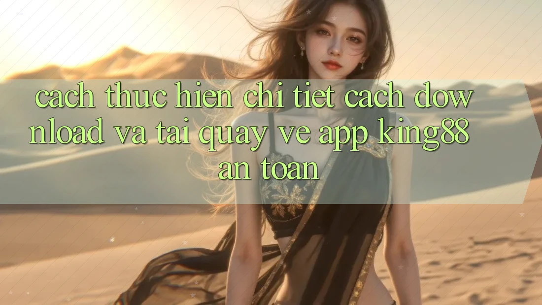 Cách thực hiện Chi Tiết Cách Download Và Tải quay về App King88 An Toàn Cách thực hiện Chi Tiết Cách Download Và Tải quay về App King88 An Toàn