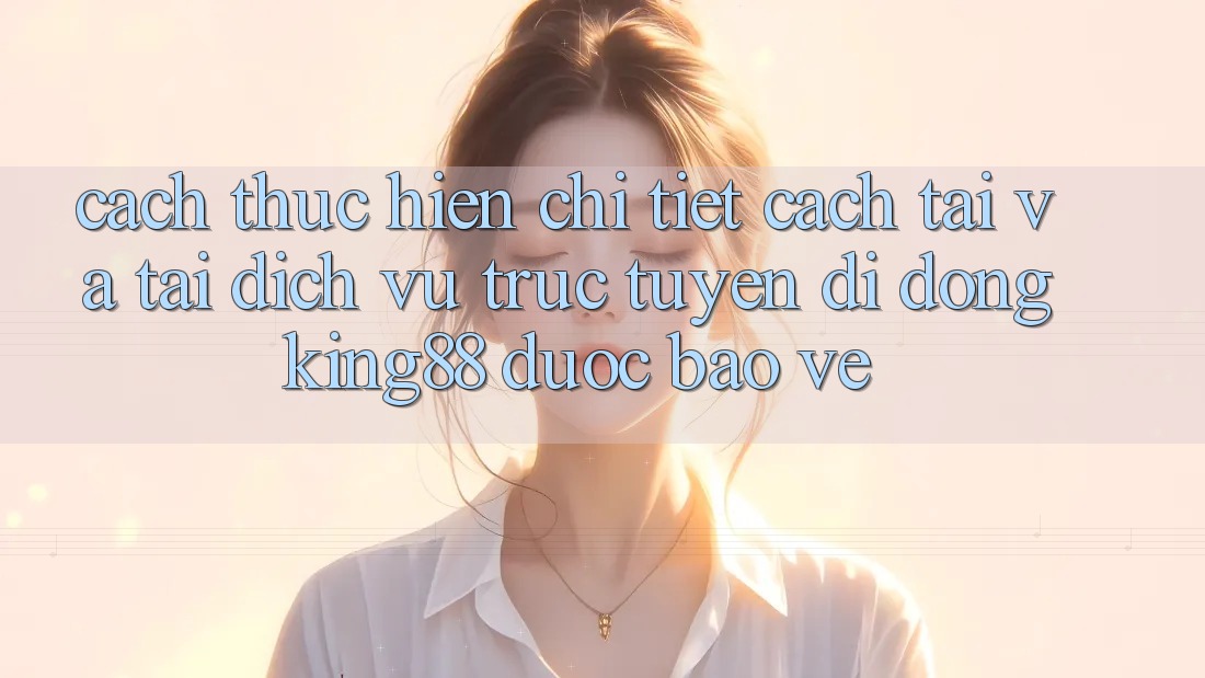Cách thực hiện Chi Tiết Cách Tải Và Tải Dịch vụ trực tuyến di động King88 Được bảo vệ Cách thực hiện Chi Tiết Cách Tải Và Tải Dịch vụ trực tuyến di động King88 Được bảo vệ