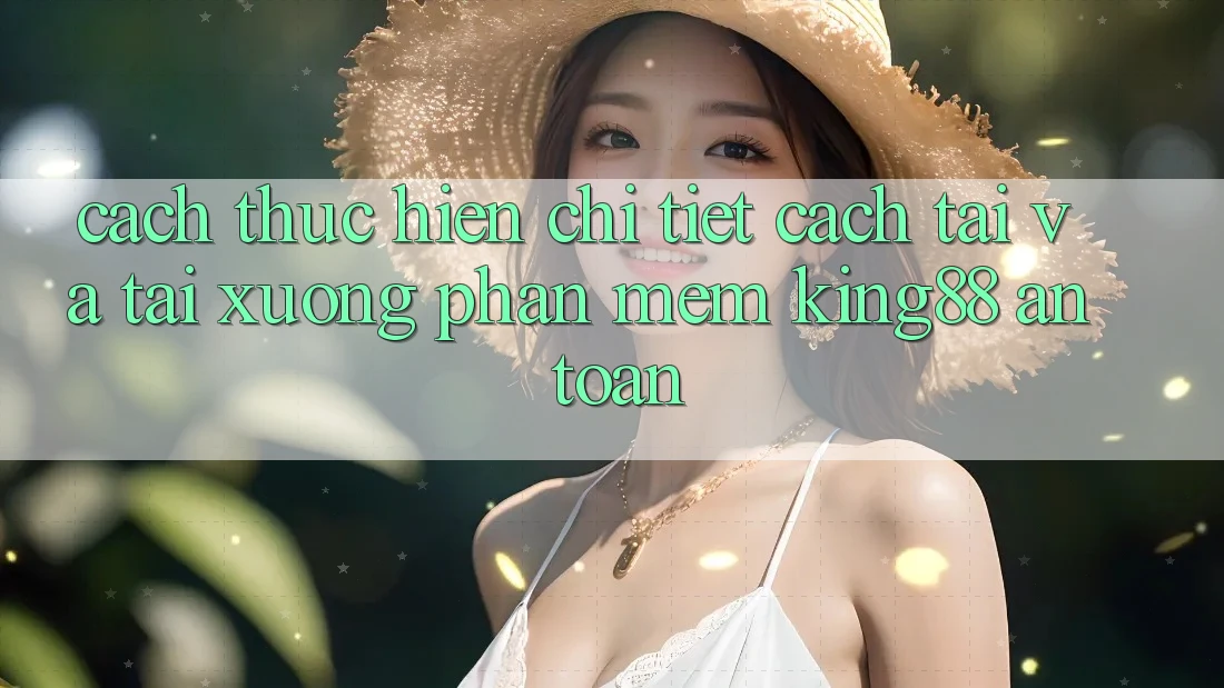 Cách thực hiện Chi Tiết Cách Tải Và Tải xuống Phần mềm King88 An Toàn Cách thực hiện Chi Tiết Cách Tải Và Tải xuống Phần mềm King88 An Toàn