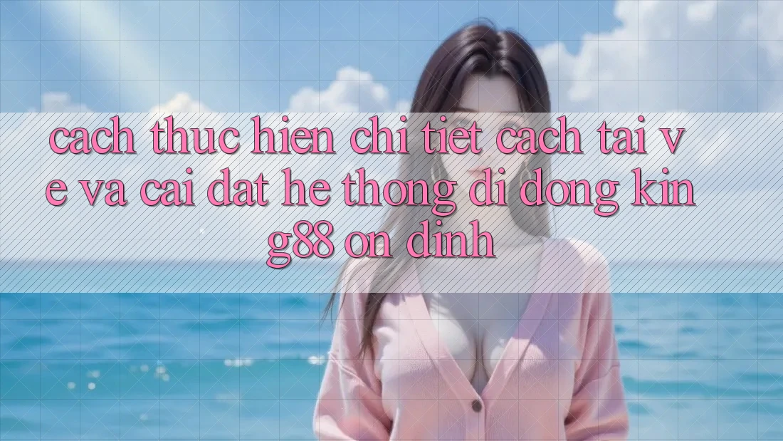 Cách thực hiện Chi Tiết Cách Tải về Và Cài Đặt Hệ thống di động King88 Ổn định Cách thực hiện Chi Tiết Cách Tải về Và Cài Đặt Hệ thống di động King88 Ổn định