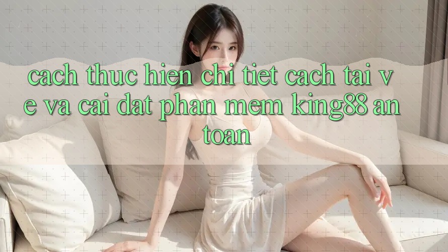 Cách thực hiện Chi Tiết Cách Tải về Và Cài Đặt Phần mềm King88 An Toàn Cách thực hiện Chi Tiết Cách Tải về Và Cài Đặt Phần mềm King88 An Toàn