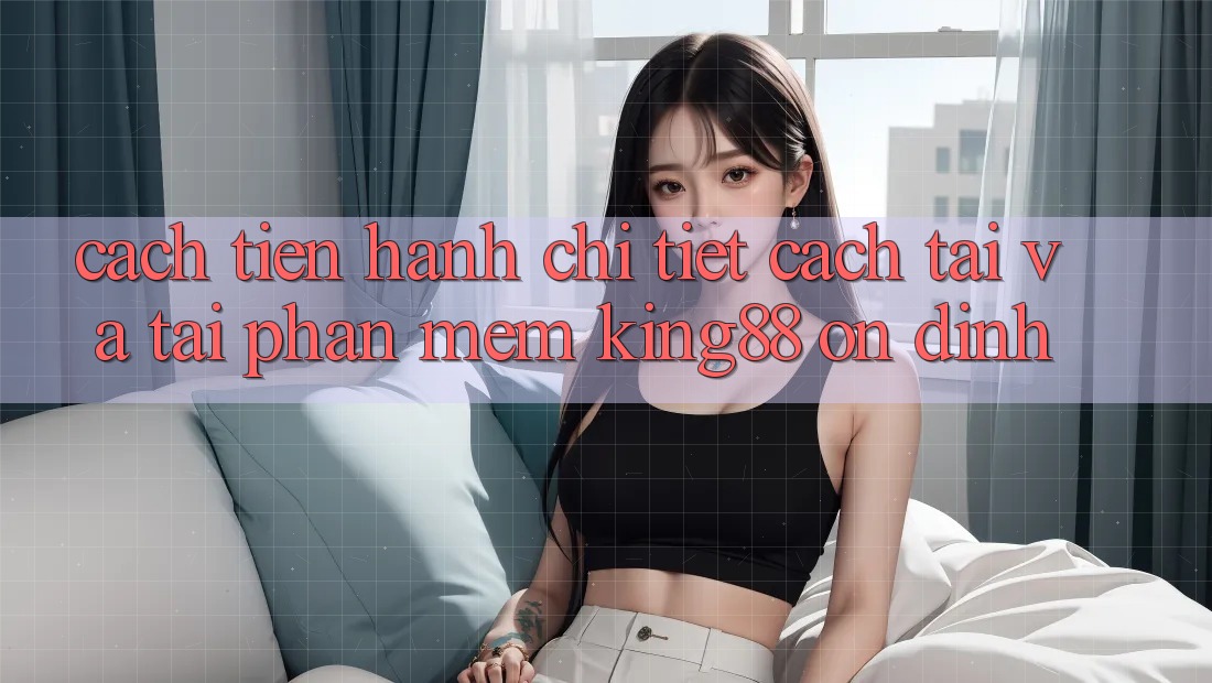 Cách tiến hành Chi Tiết Cách Tải Và Tải Phần mềm King88 Ổn định Cách tiến hành Chi Tiết Cách Tải Và Tải Phần mềm King88 Ổn định