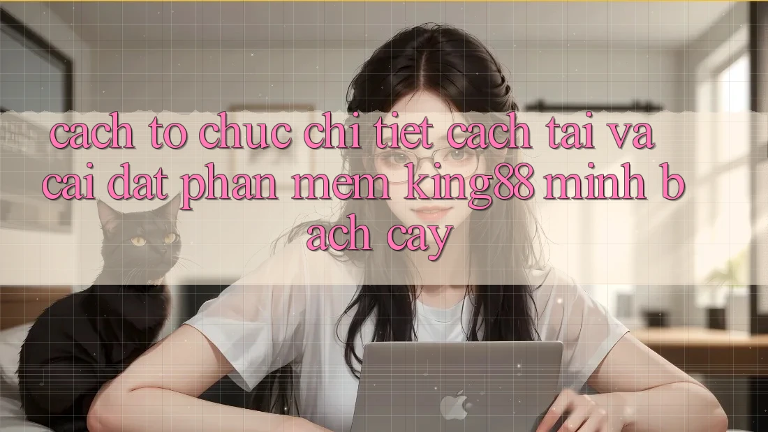 Cách tổ chức Chi Tiết Cách Tải Và Cài Đặt Phần mềm King88 Minh bạch cậy Cách tổ chức Chi Tiết Cách Tải Và Cài Đặt Phần mềm King88 Minh bạch cậy