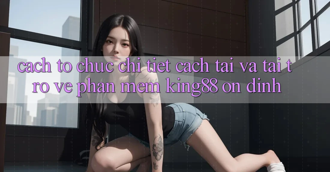 Cách tổ chức Chi Tiết Cách Tải Và Tải trở về Phần mềm King88 Ổn định Cách tổ chức Chi Tiết Cách Tải Và Tải trở về Phần mềm King88 Ổn định
