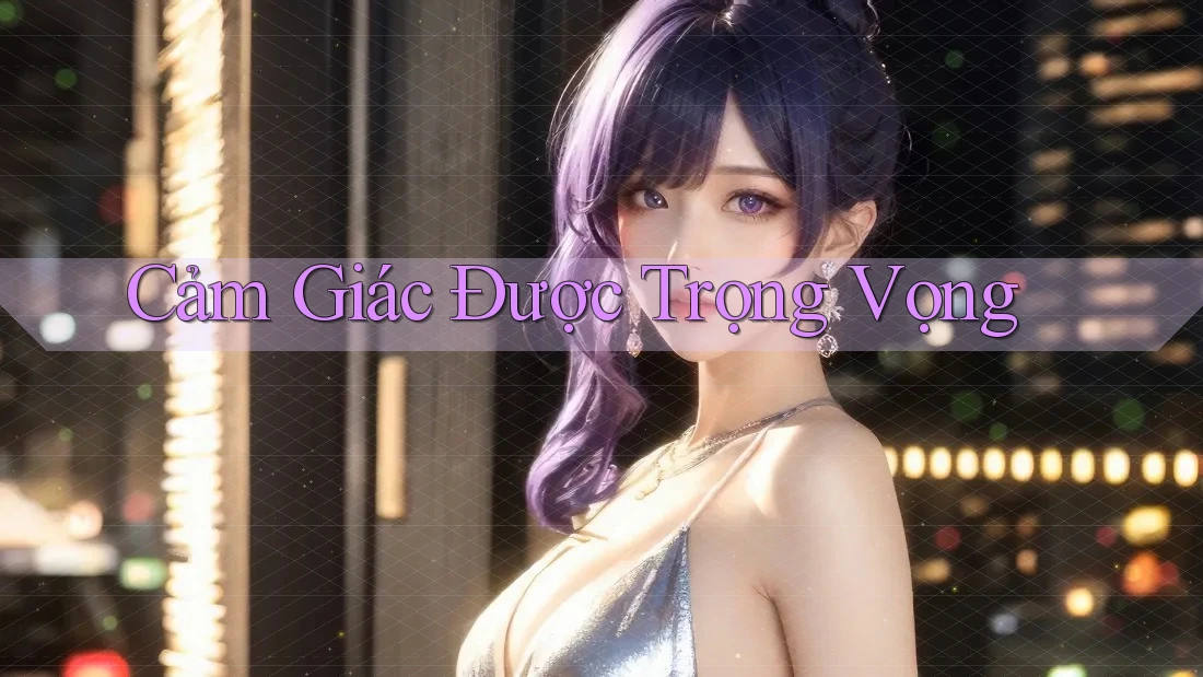 Cảm Giác Được Trọng Vọng Cảm Giác Được Trọng Vọng