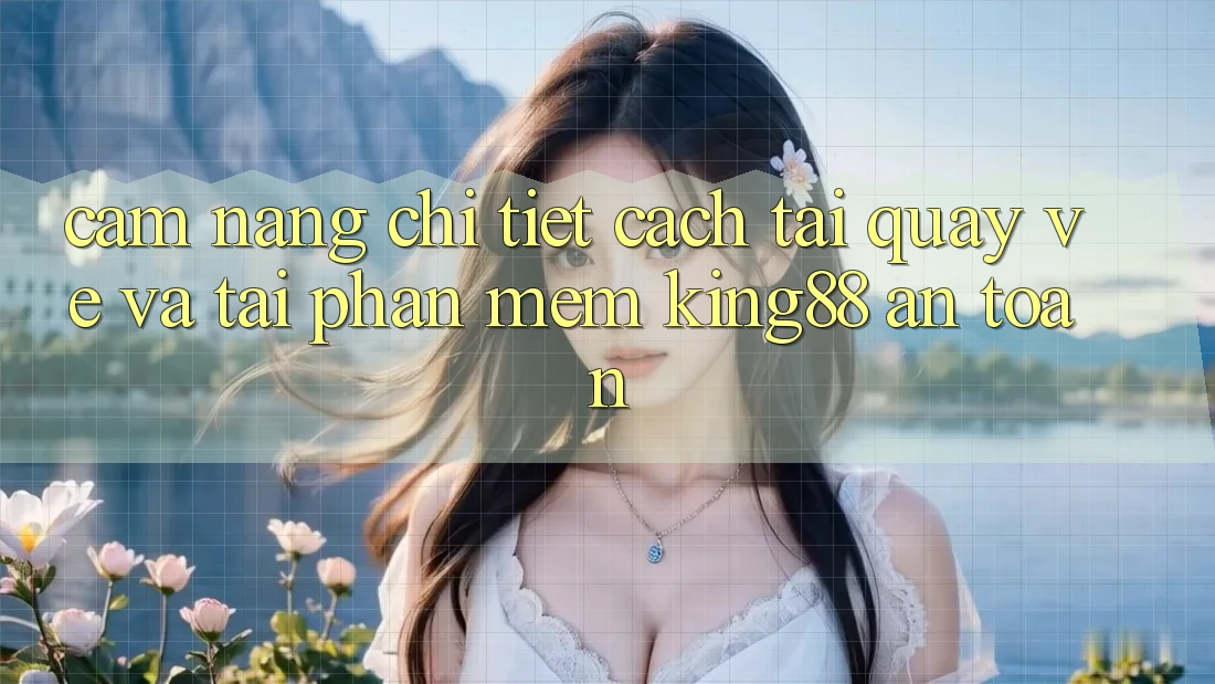 Cẩm nang Chi Tiết Cách Tải quay về Và Tải Phần mềm King88 An Toàn Cẩm nang Chi Tiết Cách Tải quay về Và Tải Phần mềm King88 An Toàn
