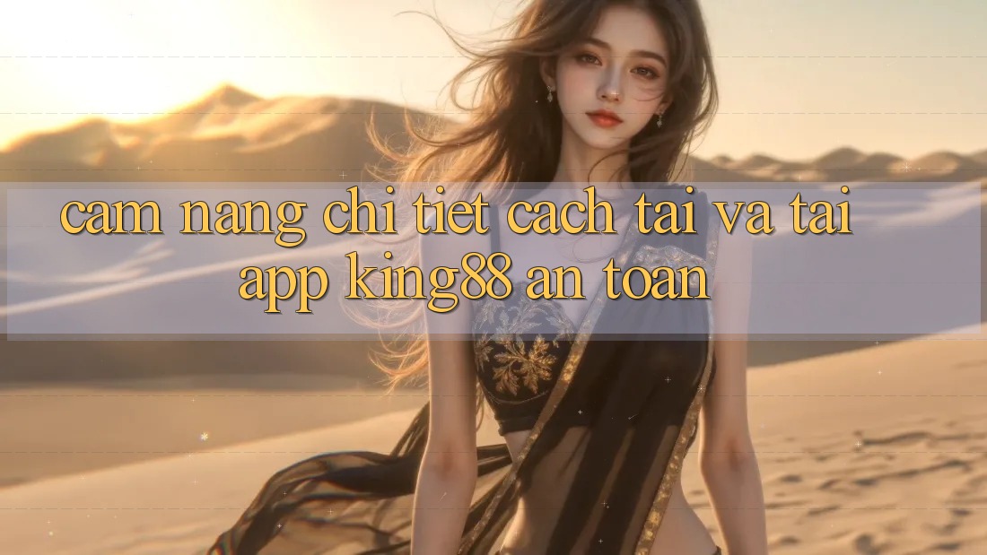 Cẩm nang Chi Tiết Cách Tải Và Tải App King88 An Toàn Cẩm nang Chi Tiết Cách Tải Và Tải App King88 An Toàn
