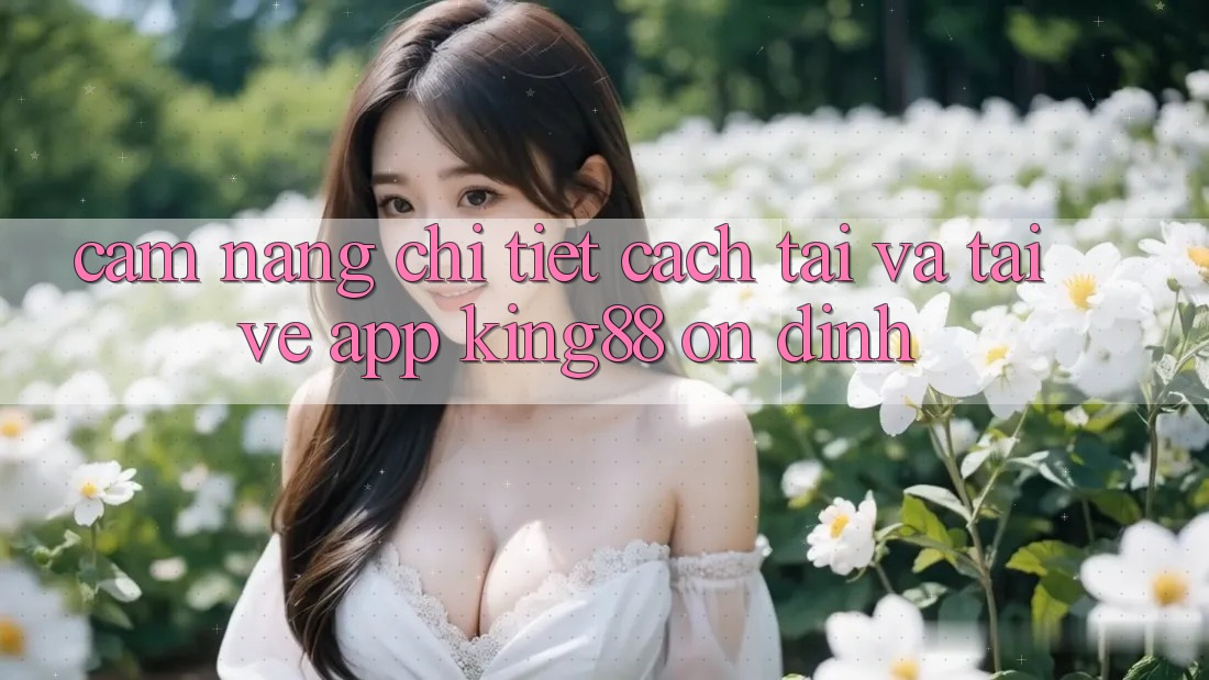 Cẩm nang Chi Tiết Cách Tải Và Tải về App King88 Ổn định Cẩm nang Chi Tiết Cách Tải Và Tải về App King88 Ổn định