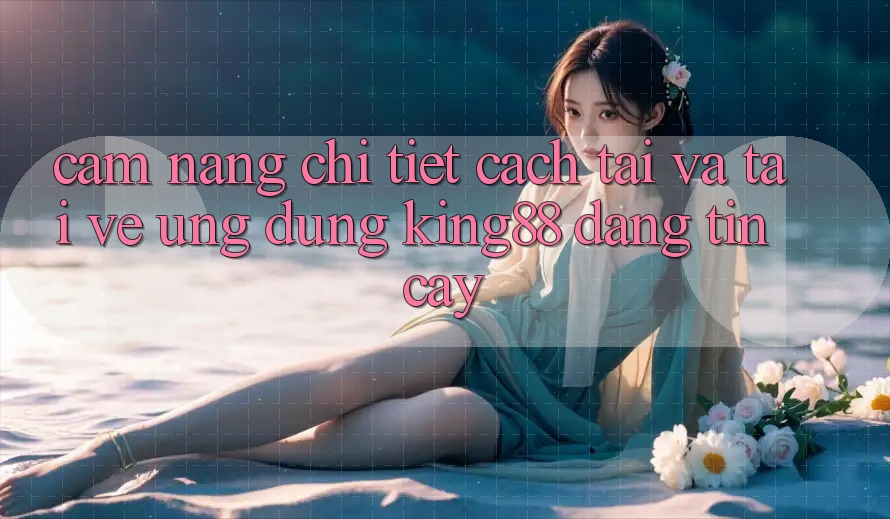 Cẩm nang Chi Tiết Cách Tải Và Tải về Ứng dụng King88 Đáng tin cậy Cẩm nang Chi Tiết Cách Tải Và Tải về Ứng dụng King88 Đáng tin cậy