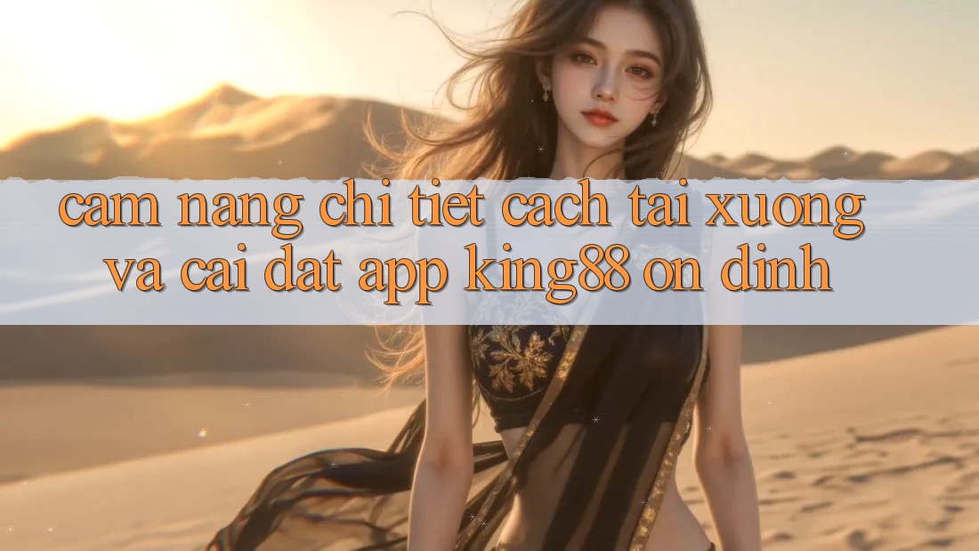 Cẩm nang Chi Tiết Cách Tải xuống Và Cài Đặt App King88 Ổn định Cẩm nang Chi Tiết Cách Tải xuống Và Cài Đặt App King88 Ổn định