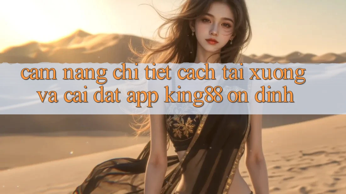 Cẩm nang Chi Tiết Cách Tải xuống Và Cài Đặt App King88 Ổn định Cẩm nang Chi Tiết Cách Tải xuống Và Cài Đặt App King88 Ổn định