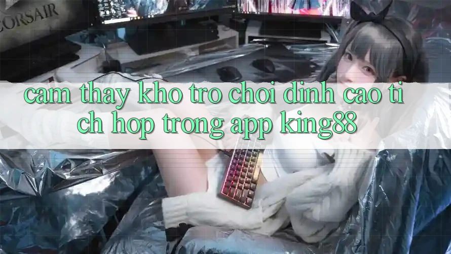 Cảm thấy Kho Trò chơi Đỉnh Cao Tích Hợp Trong App King88