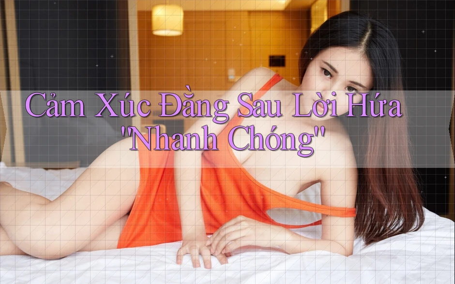 Cảm Xúc Đằng Sau Lời Hứa “Nhanh Chóng” Cảm Xúc Đằng Sau Lời Hứa “Nhanh Chóng”