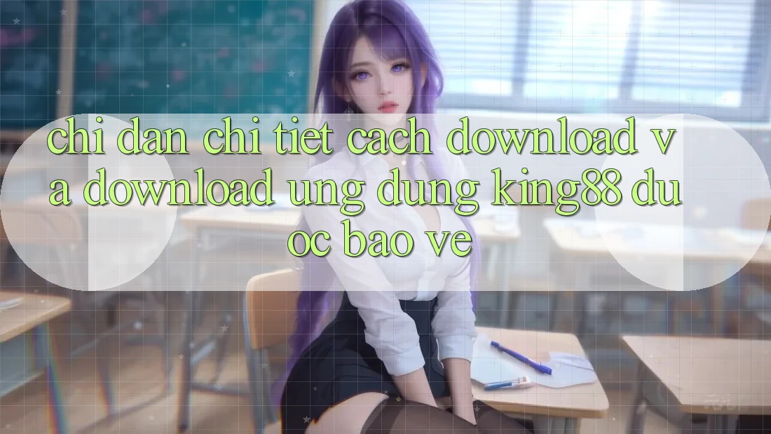 Chỉ dẫn Chi Tiết Cách Download Và Download Ứng dụng King88 Được bảo vệ