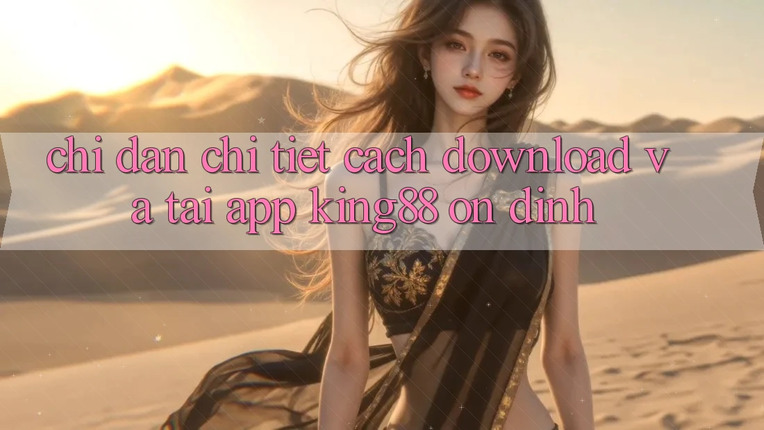Chỉ dẫn Chi Tiết Cách Download Và Tải App King88 Ổn định Chỉ dẫn Chi Tiết Cách Download Và Tải App King88 Ổn định