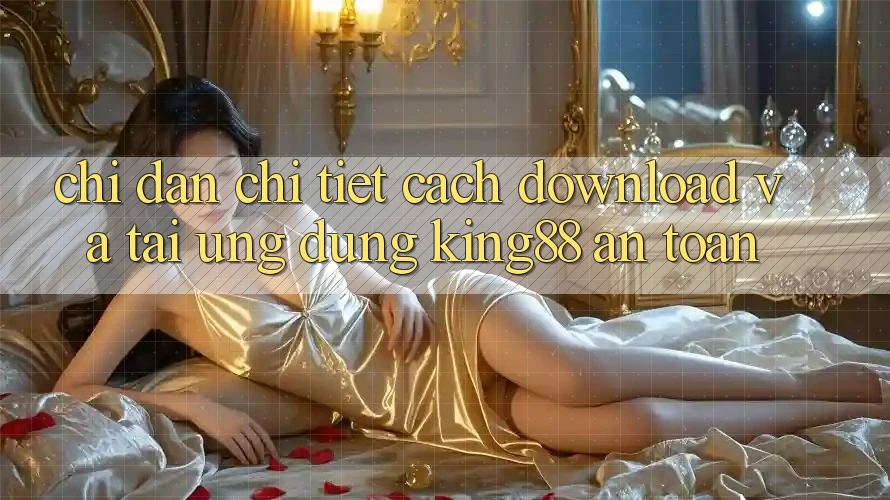 Chỉ dẫn Chi Tiết Cách Download Và Tải Ứng dụng King88 An Toàn Chỉ dẫn Chi Tiết Cách Download Và Tải Ứng dụng King88 An Toàn
