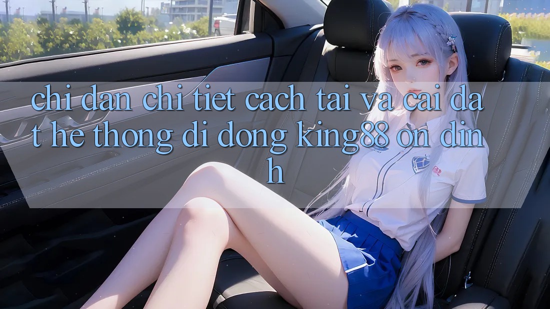 Chỉ dẫn Chi Tiết Cách Tải Và Cài Đặt Hệ thống di động King88 Ổn định Chỉ dẫn Chi Tiết Cách Tải Và Cài Đặt Hệ thống di động King88 Ổn định