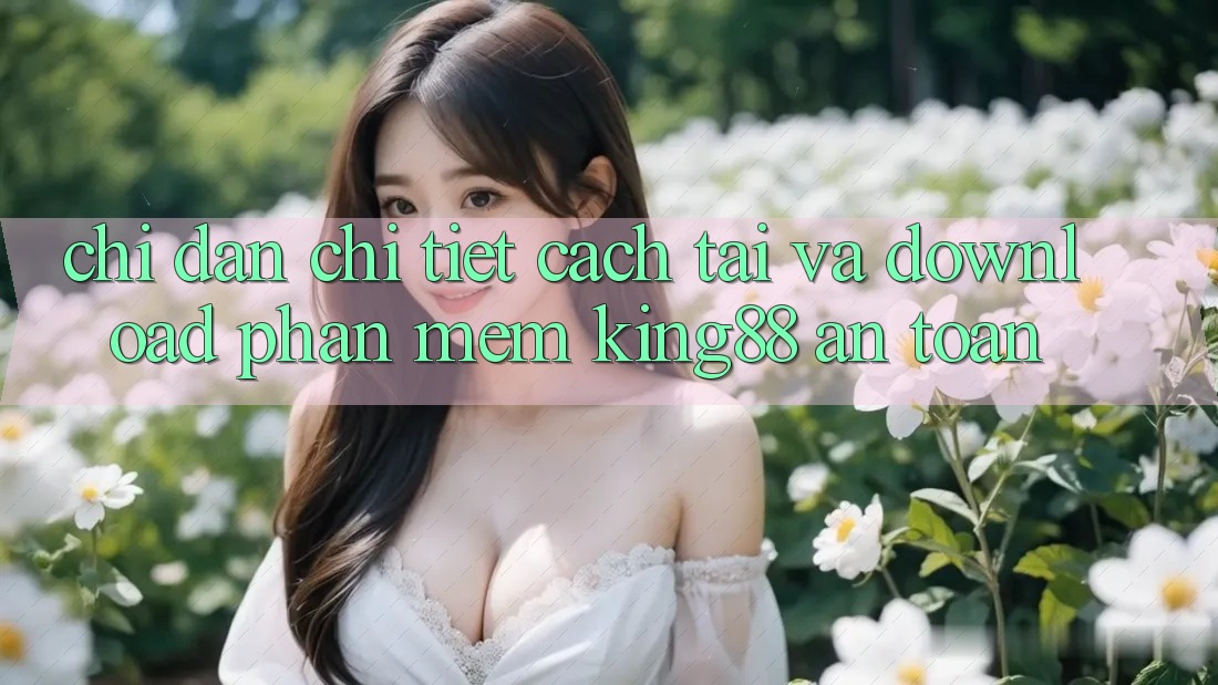 Chỉ dẫn Chi Tiết Cách Tải Và Download Phần mềm King88 An Toàn Chỉ dẫn Chi Tiết Cách Tải Và Download Phần mềm King88 An Toàn