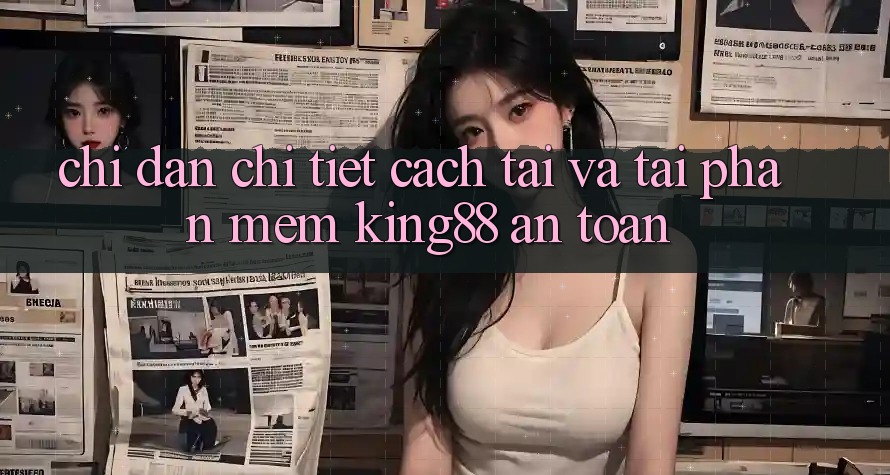 Chỉ dẫn Chi Tiết Cách Tải Và Tải Phần mềm King88 An toàn Chỉ dẫn Chi Tiết Cách Tải Và Tải Phần mềm King88 An toàn