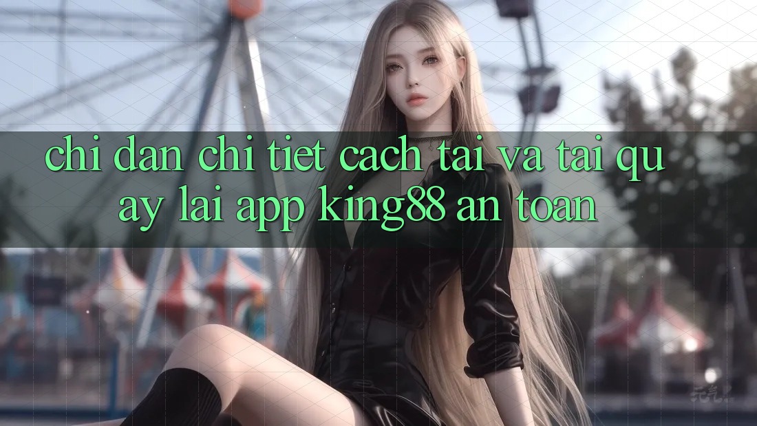 Chỉ dẫn Chi Tiết Cách Tải Và Tải quay lại App King88 An Toàn Chỉ dẫn Chi Tiết Cách Tải Và Tải quay lại App King88 An Toàn