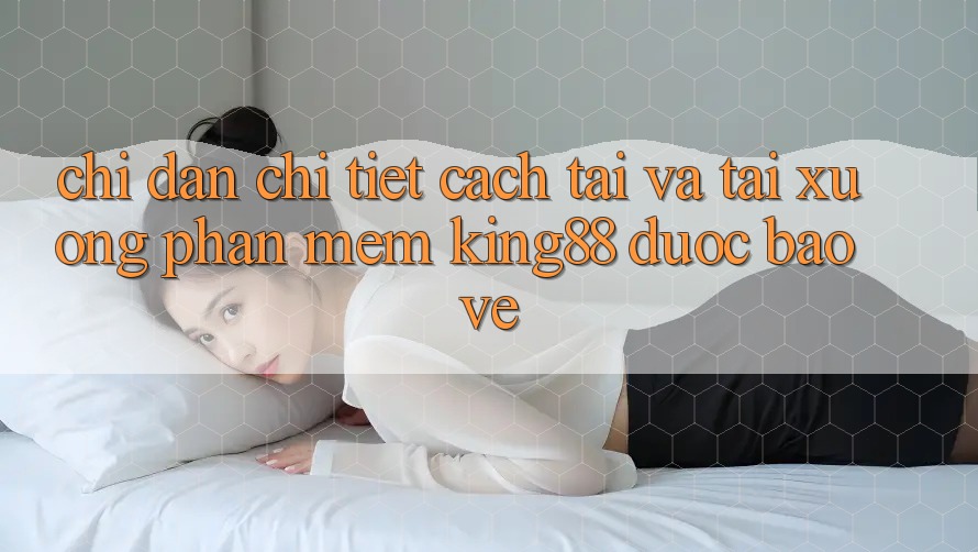 Chỉ dẫn Chi Tiết Cách Tải Và Tải xuống Phần mềm King88 Được bảo vệ Chỉ dẫn Chi Tiết Cách Tải Và Tải xuống Phần mềm King88 Được bảo vệ