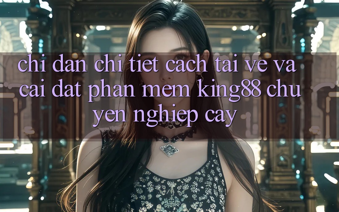 Chỉ dẫn Chi Tiết Cách Tải về Và Cài Đặt Phần mềm King88 Chuyên nghiệp cậy Chỉ dẫn Chi Tiết Cách Tải về Và Cài Đặt Phần mềm King88 Chuyên nghiệp cậy