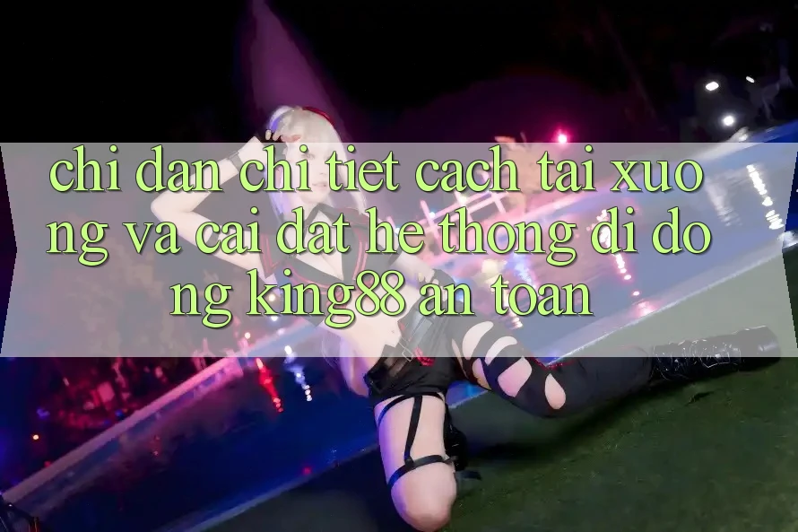Chỉ dẫn Chi Tiết Cách Tải xuống Và Cài Đặt Hệ thống di động King88 An Toàn Chỉ dẫn Chi Tiết Cách Tải xuống Và Cài Đặt Hệ thống di động King88 An Toàn
