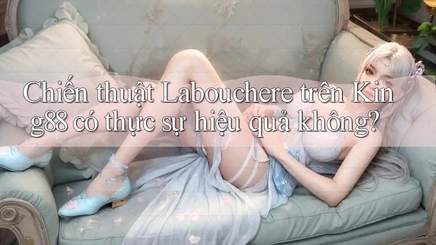 Chiến thuật Labouchere trên King88 có thực sự hiệu quả không? Chiến thuật Labouchere trên King88 có thực sự hiệu quả không?