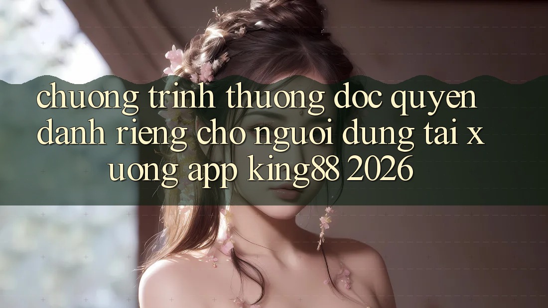 Chương trình thưởng Độc Quyền Dành Riêng Cho Người Dùng Tải xuống App King88 2026 Chương trình thưởng Độc Quyền Dành Riêng Cho Người Dùng Tải xuống App King88 2026