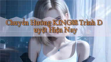 chuyển hướng king88 trình duyệt hiện nay