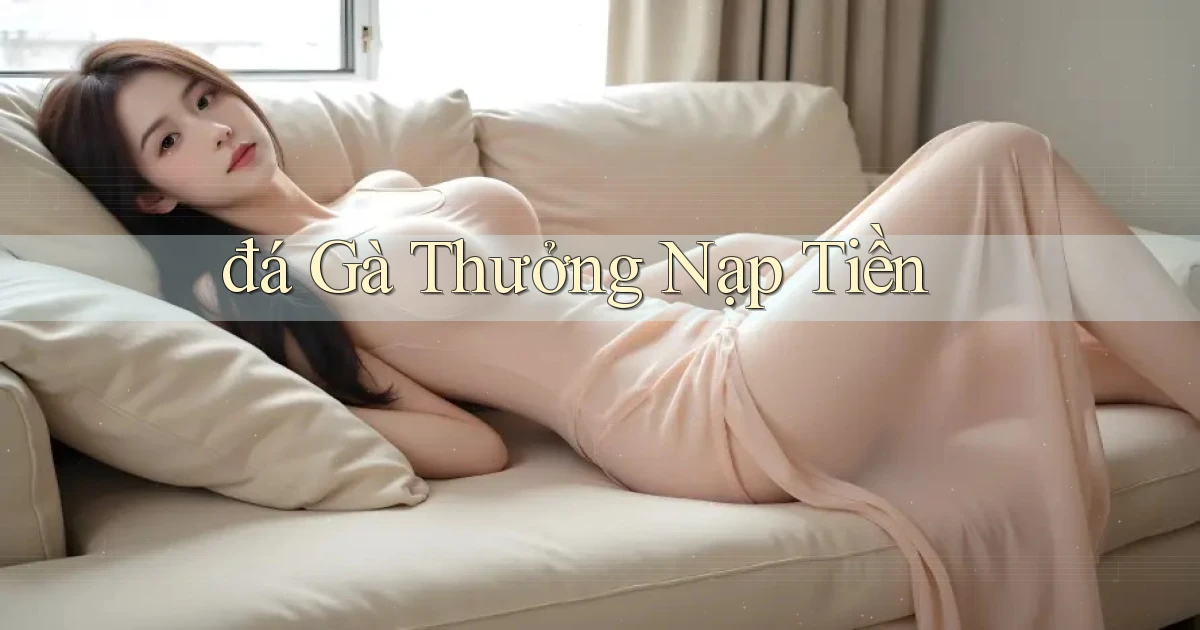 đá gà Thưởng nạp tiền