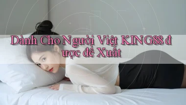 dành cho người việt king88 được đề xuất