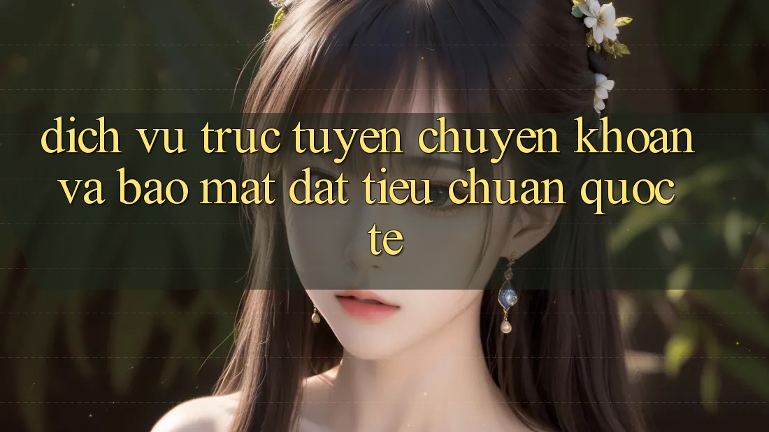 Dịch vụ trực tuyến Chuyển khoản Và Bảo Mật Đạt Tiêu Chuẩn Quốc Tế Dịch vụ trực tuyến Chuyển khoản Và Bảo Mật Đạt Tiêu Chuẩn Quốc Tế