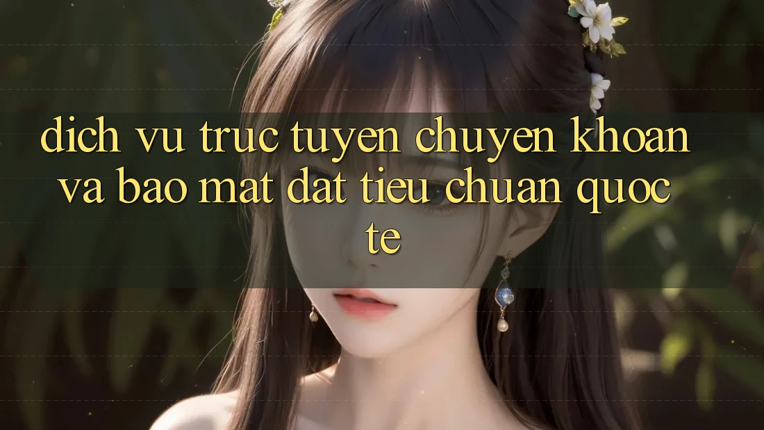Dịch vụ trực tuyến Chuyển khoản Và Bảo Mật Đạt Tiêu Chuẩn Quốc Tế
