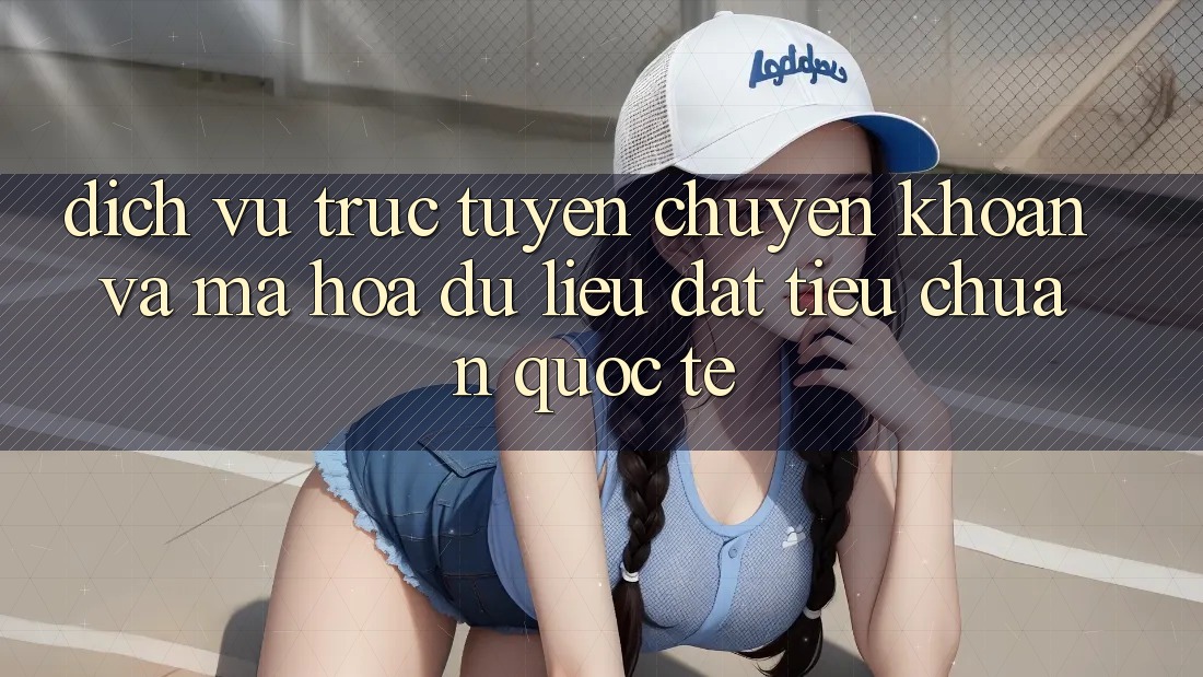 Dịch vụ trực tuyến Chuyển khoản Và Mã hóa dữ liệu Đạt Tiêu Chuẩn Quốc Tế Dịch vụ trực tuyến Chuyển khoản Và Mã hóa dữ liệu Đạt Tiêu Chuẩn Quốc Tế