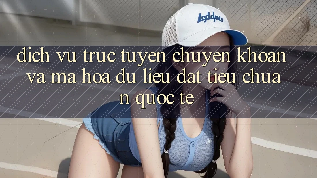 Dịch vụ trực tuyến Chuyển khoản Và Mã hóa dữ liệu Đạt Tiêu Chuẩn Quốc Tế Dịch vụ trực tuyến Chuyển khoản Và Mã hóa dữ liệu Đạt Tiêu Chuẩn Quốc Tế