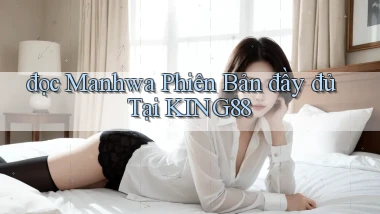 đọc manhwa phiên bản đầy đủ tại king88