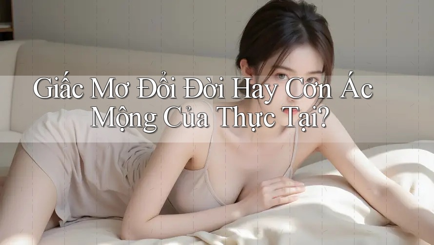 Giấc Mơ Đổi Đời Hay Cơn Ác Mộng Của Thực Tại? Giấc Mơ Đổi Đời Hay Cơn Ác Mộng Của Thực Tại?