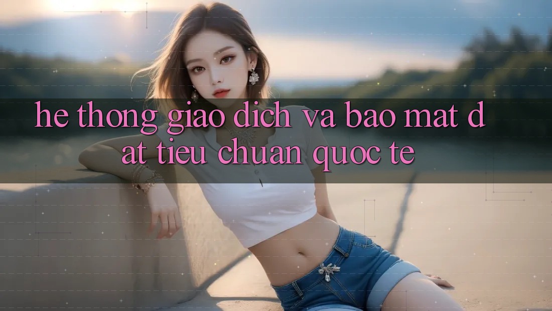 Hệ Thống Giao Dịch Và Bảo Mật Đạt Tiêu Chuẩn Quốc Tế Hệ Thống Giao Dịch Và Bảo Mật Đạt Tiêu Chuẩn Quốc Tế